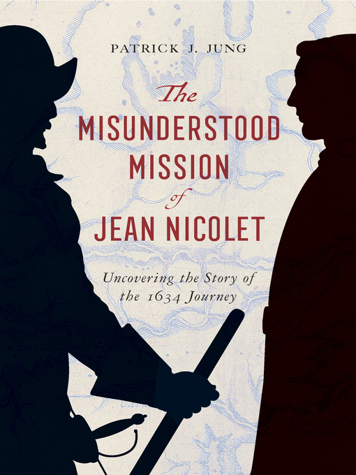 Title details for The Misunderstood Mission of Jean Nicolet by Patrick J. Jung - Available